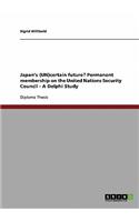Japan's (UN)certain future? Permanent membership on the United Nations Security Council - A Delphi Study
