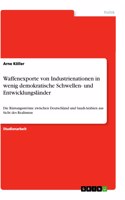 Waffenexporte von Industrienationen in wenig demokratische Schwellen- und Entwicklungsländer