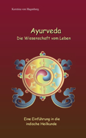 Ayurveda Die Wissenschaft vom Leben: Eine Einführung in die indische Heilkunde