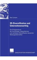 3d-Diversifikation Und Unternehmenserfolg: Die Erfolgswirkung Der Horizontalen, Geografischen Und Vertikalen Diversifikation Deutscher Aktiengesellschaften