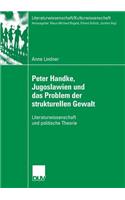 Peter Handke, Jugoslawien Und Das Problem Der Strukturellen Gewalt: Literaturwissenschaft Und Politische Theorie