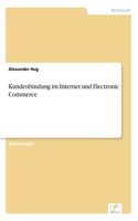 Kundenbindung im Internet und Electronic Commerce: (German)