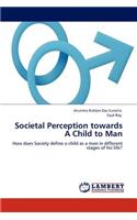 Societal Perception Towards a Child to Man