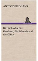 Kirbisch Oder Der Gendarm, Die Schande Und Das Gluck