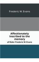 Affectionately Inscribed to the Memory of Elder Frederic W. Evans