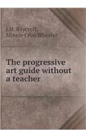 The Progressive Art Guide Without a Teacher