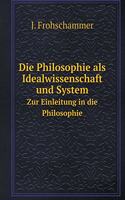 Die Philosophie als Idealwissenschaft und System Zur Einleitung in die Philosophie