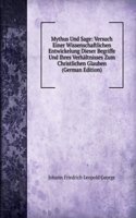 Mythus Und Sage: Versuch Einer Wissenschaftlichen Entwickelung Dieser Begriffe Und Ihres Verhaltnisses Zum Christlichen Glauben (German Edition)
