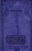 Der Kleine Katechismus D. Mart. Luthers Nach Der Ausgabe V.J. 1536, Hrsg. Und Im Zusammenhang Mit Den Andern Von Nickel Schirlentz Gedruckten, Ausgaben Untersucht Von Lic (German Edition)