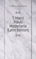 T. Macci Plauti Mostellaria (Latin Edition)
