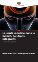 santé mentale dans le monde, solutions intégrales