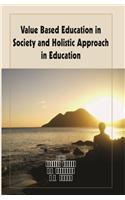 Value Based Education in Society and Holistic Approach in Education