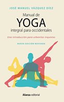 Manual de yoga integral para occidentales: Una introduccion para urbanitas inquietos - Segunda edicion