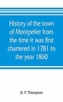 History of the town of Montpelier from the time it was first chartered in 1781 to the year 1860