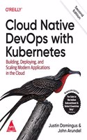 Cloud Native DevOps with Kubernetes: Building, Deploying, and Scaling Modern Applications in the Cloud, Second Edition (Grayscale Indian Edition)