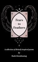 Fears to Feathers