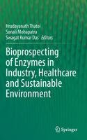 Bioprospecting of Enzymes in Industry, Healthcare and Sustainable Environment