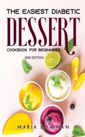 The Easiest Diabetic Dessert Cookbook for Beginners: 2021 Edition