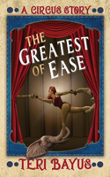 Greatest of Ease: A Circus Story