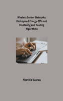 Wireless Sensor Networks: Bio-inspired Energy Efficient Clustering and Routing Algorithm