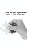 Verso Un Futuro Inclusivo: La Sfida Dei Ritardi Nello Sviluppo