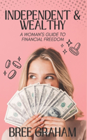 Independent & Wealthy: A Woman's Guide to Financial Freedom
