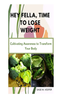 Hey Fella, Time To Lose Weight: Cultivating Awareness to Transform Your Body, how to lose weight fast, weight loss guide, Gym workouts for beginners
