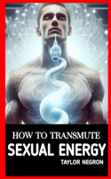 How to Transmute Sexual Energy