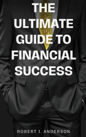 Ultimate Guide to Financial Success