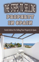 The Steps To Selling Property In Spain: Useful Advice For Selling Your Property In Spain: Way To Sell Your Property In Spain