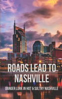 Roads Lead To Nashville: Danger Lurk In Hot & Sultry Nashville: Exciting Journey Through Nashville'S Music City