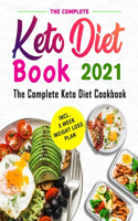 Complete Keto Diet Book 2021: The Keto Diet Cookbook with Quick and Healthy Recipes incl. 5 Week Weight Loss Plan