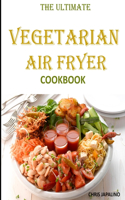 The Ultimate Vegetarian Air Fryer Cookbook