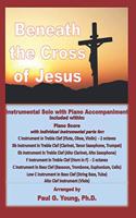 Beneath the Cross of Jesus: Instrumental Solo with Piano Accompaniment(Instrumental Solo with Piano Accompaniment Collection)