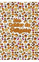 Mon Cahier de Patisseries: Carnet De Recettes Pâtisserie à Remplir - Spécial Gâteaux, Pâtisserie, Viennoiserie, Boulangerie - Préparation et Evaluation des Recettes - Carnet V