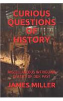 Curious Questions of History: Miscellaneous Intriguing Details of Our Past