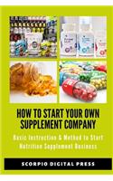 How to Start Your Own Supplement Company