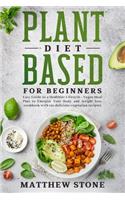 Plant based diet for beginners: Easy Guide to a Healthier Lifestyle - Vegan Meal Plan to Energize Your Body and Weight Loss. Cookbook with 120 Delicious Vegetarian Recipies.