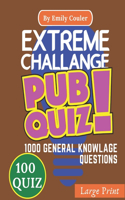 Extreme Challange PUB QUIZ: V1 Game night book Pub Quiz trivia questions For Young and Adults, 100 quiz and 1000 challanging general knowlage questions and Answers .