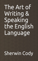 The Art of Writing & Speaking the English Language
