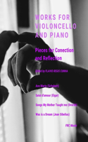Works for Violoncello and Piano: Pieces for Conection and Reflection(1 Chamber Music)