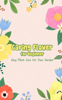 Caring Flower for Beginner: Easy Plant Care For Your Garden