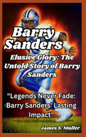 Elusive Glory, the untold story of Barry Sanders: Legends Never Fade: Barry Sanders' Lasting Impact