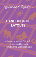 Handbook of Layouts: A Comprehensive Guide To Lenormand Layouts From Easy to Grand Tableau
