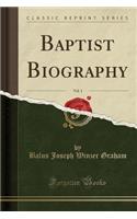 Baptist Biography, Vol. 1 (Classic Reprint)