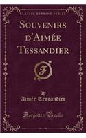 Souvenirs d'Aimée Tessandier (Classic Reprint)