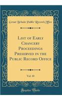 List of Early Chancery Proceedings Preserved in the Public Record Office, Vol. 10 (Classic Reprint)