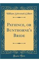 Patience, or Bunthorne's Bride (Classic Reprint)