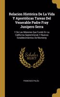 Relacion Histórica De La Vida Y Apostólicas Tareas Del Venerable Padre Fray Junípero Serra