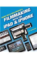 Hand Held Hollywood's Filmmaking with the iPad & iPhone